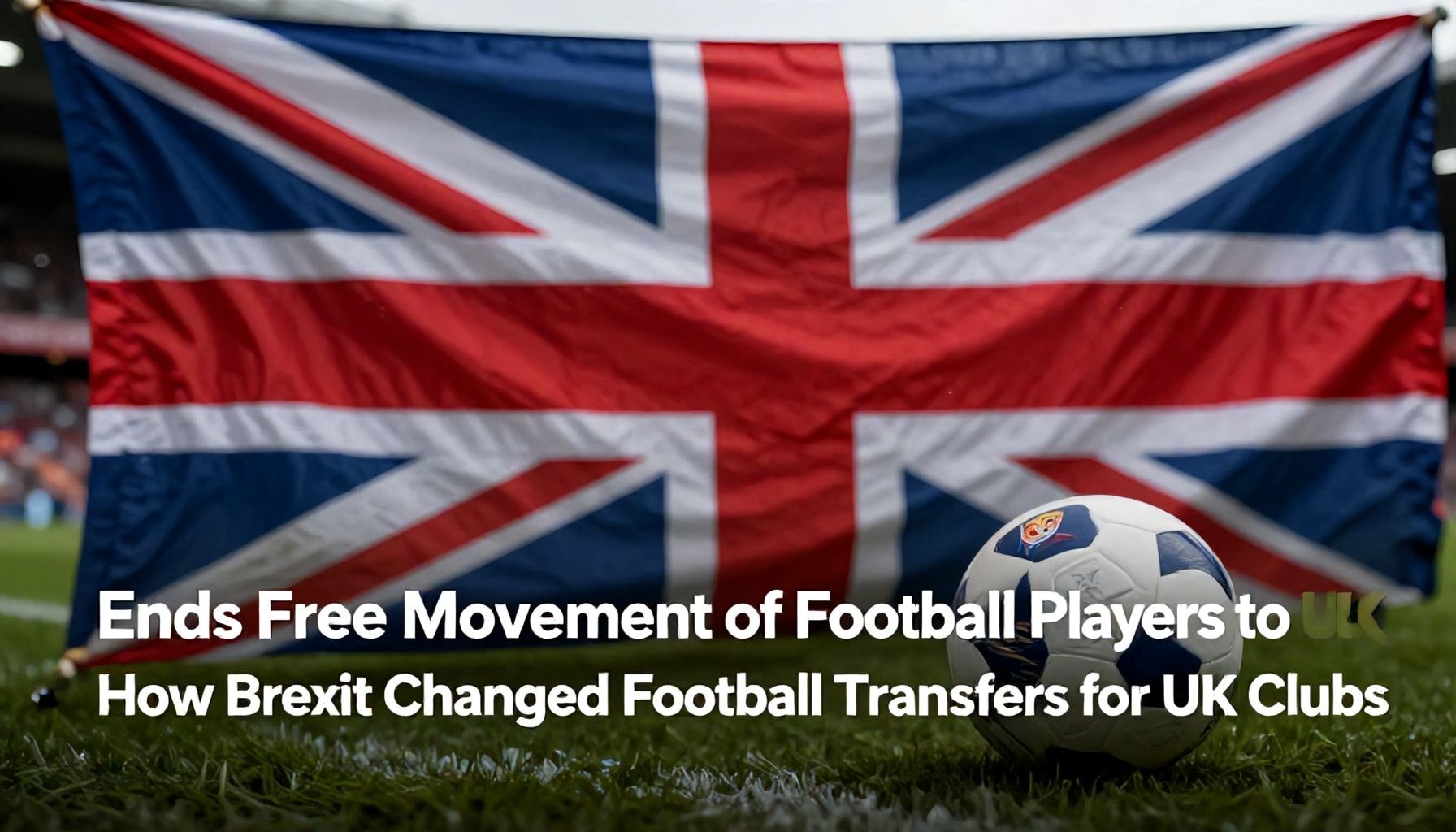 Brexit Ends Free Movement of Football Players to UK