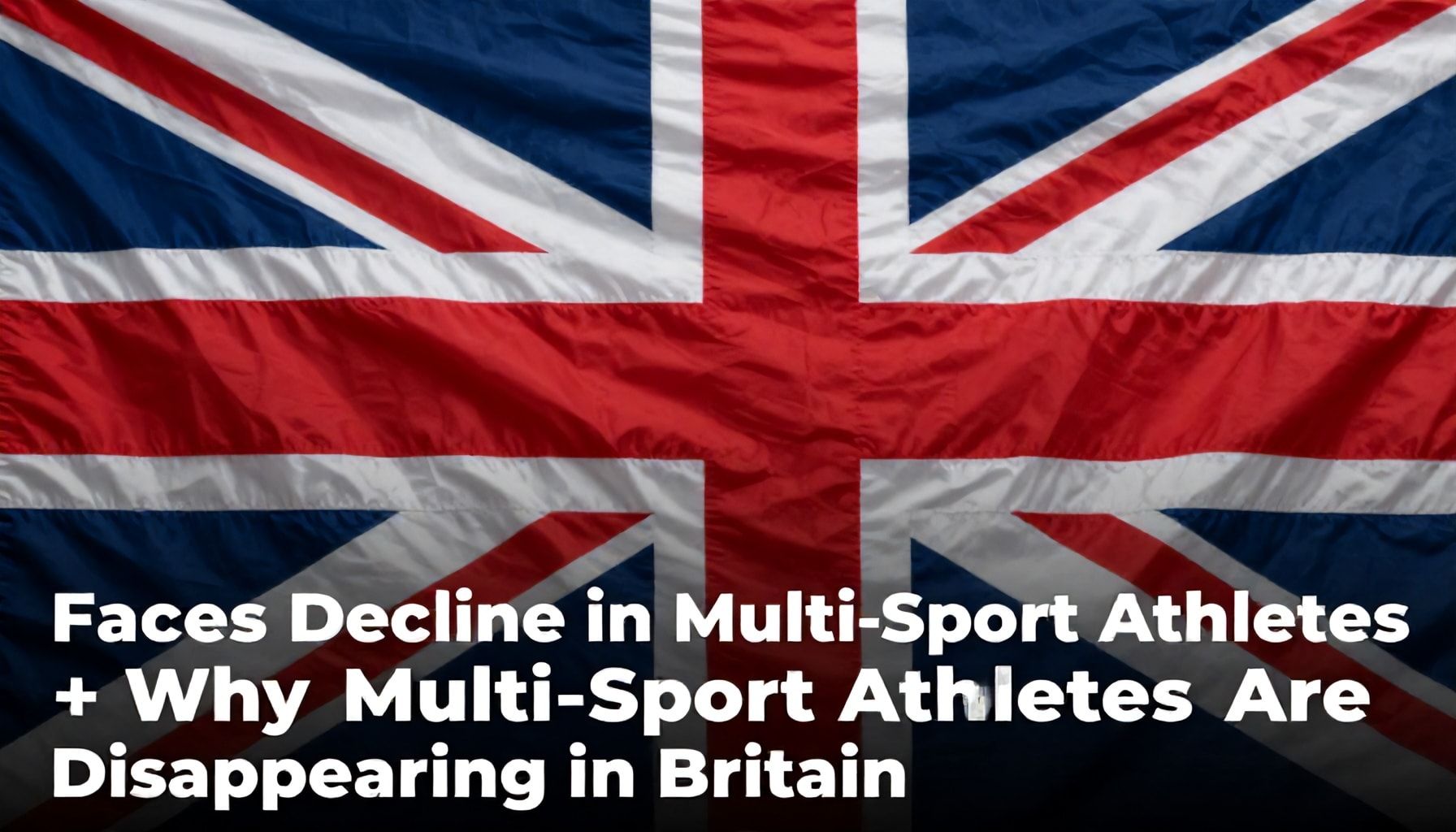 Britain Faces Decline in Multi-Sport Athletes