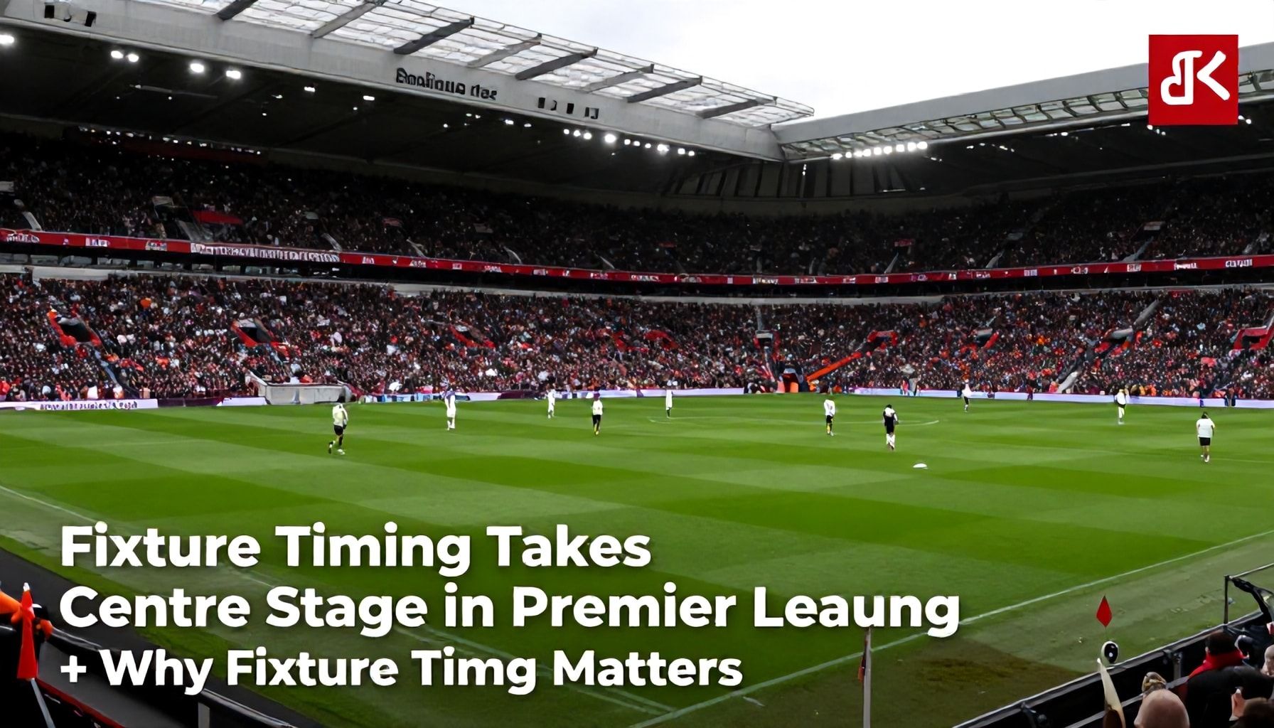 Fixture Timing Takes Centre Stage in Premier League Planning