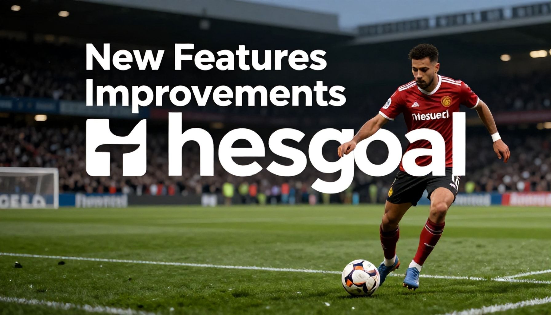 New Features and Improvements Announced by Hesgoal for Football Community