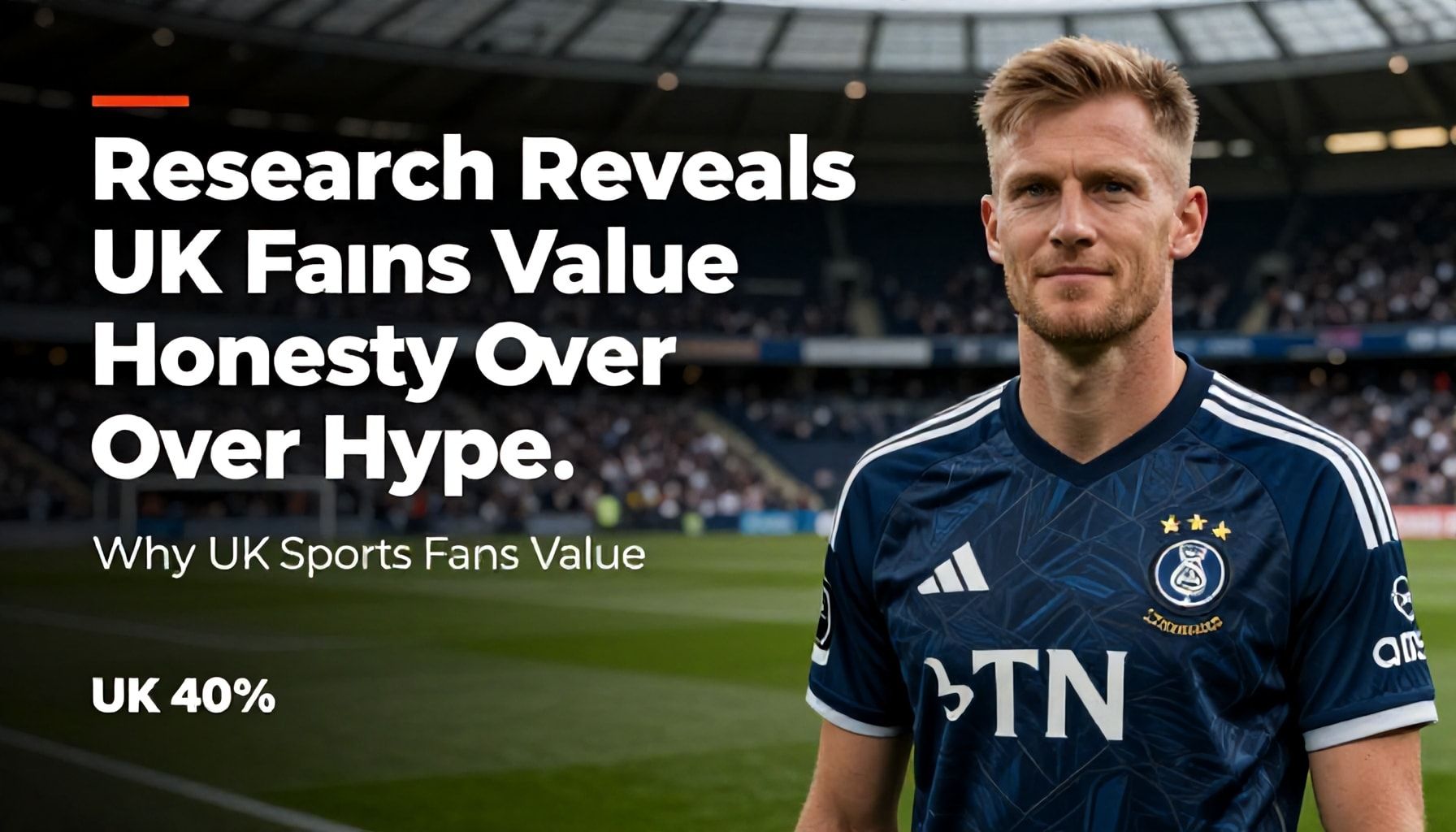 Research Reveals UK Fans Value Honesty Over Hype
