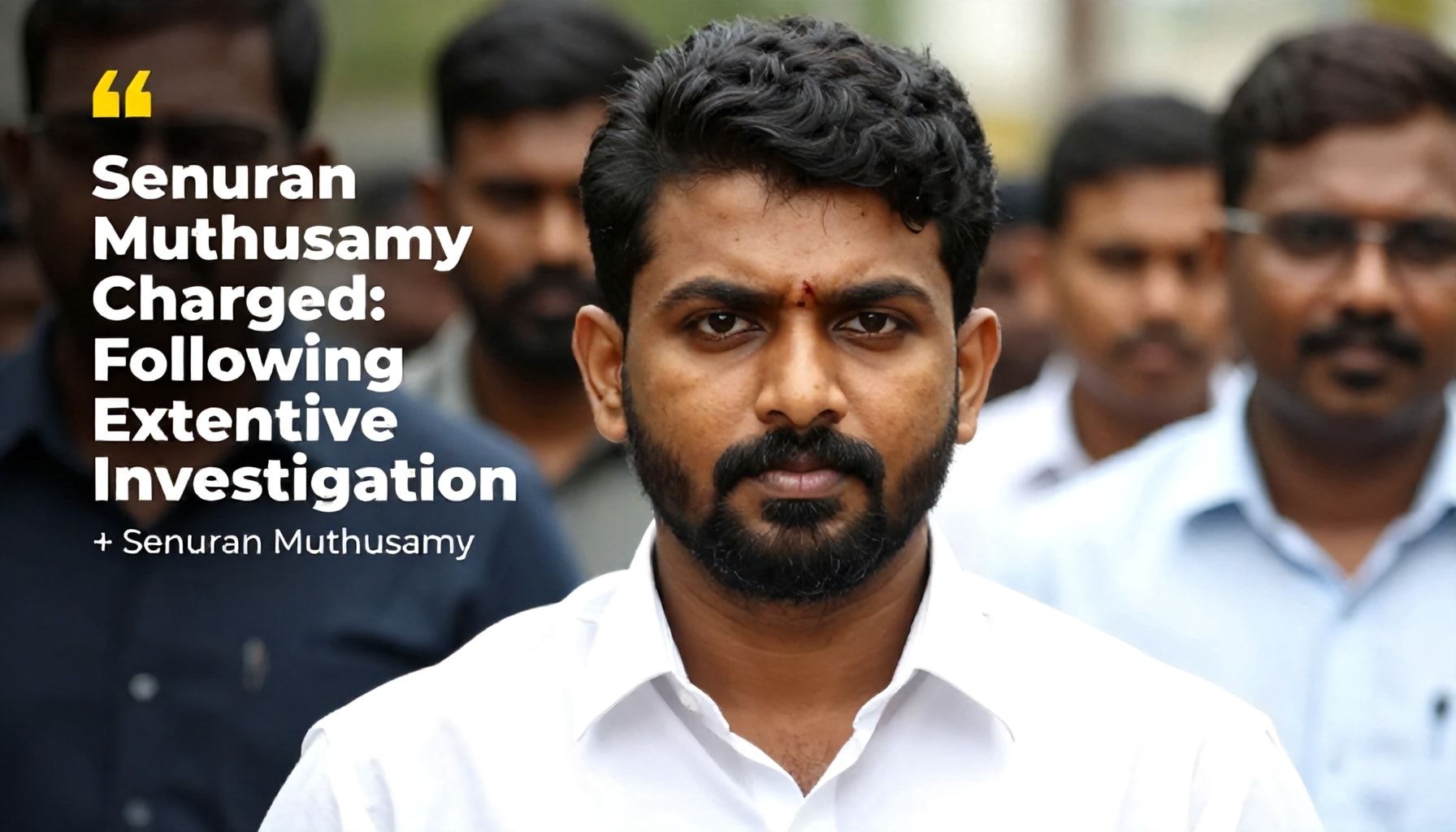 Senuran Muthusamy Charged Following Extensive Investigation
