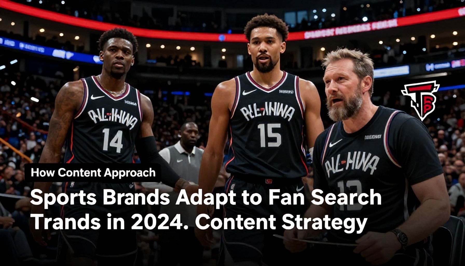 Sports Brands Adapt to Fan Search Trends in 2024 Content Approach