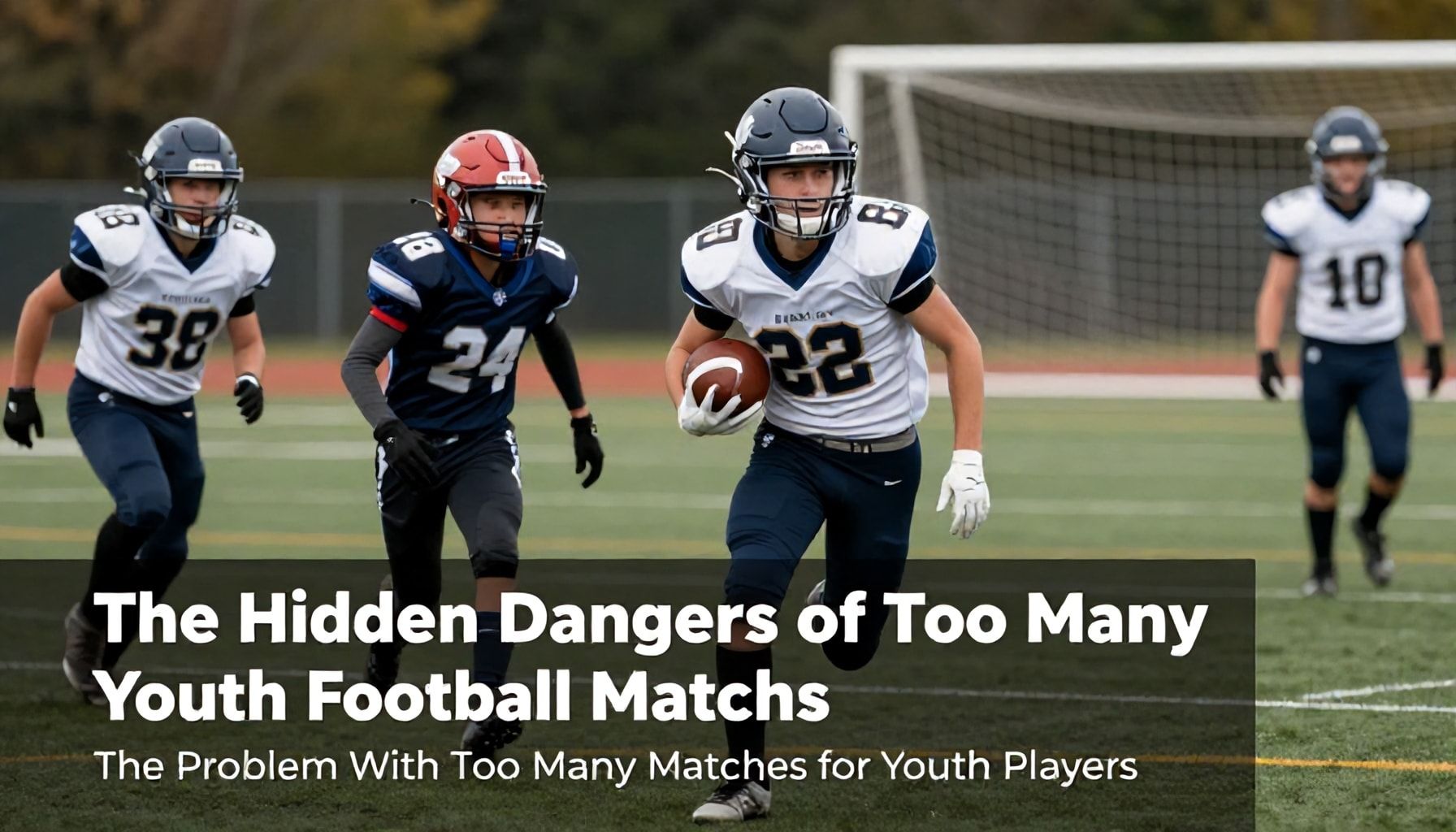 The Hidden Dangers of Too Many Youth Football Matches