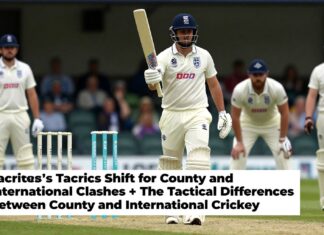 England’s Tactics Shift for County and International Cricket Clashes