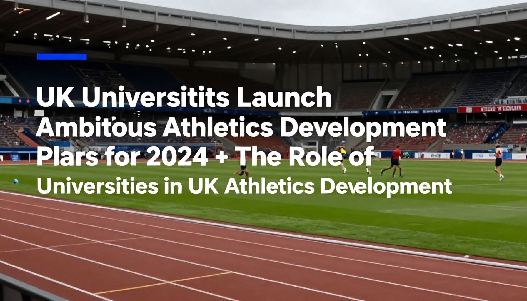 UK Universities Launch Ambitious Athletics Development Plans for 2024