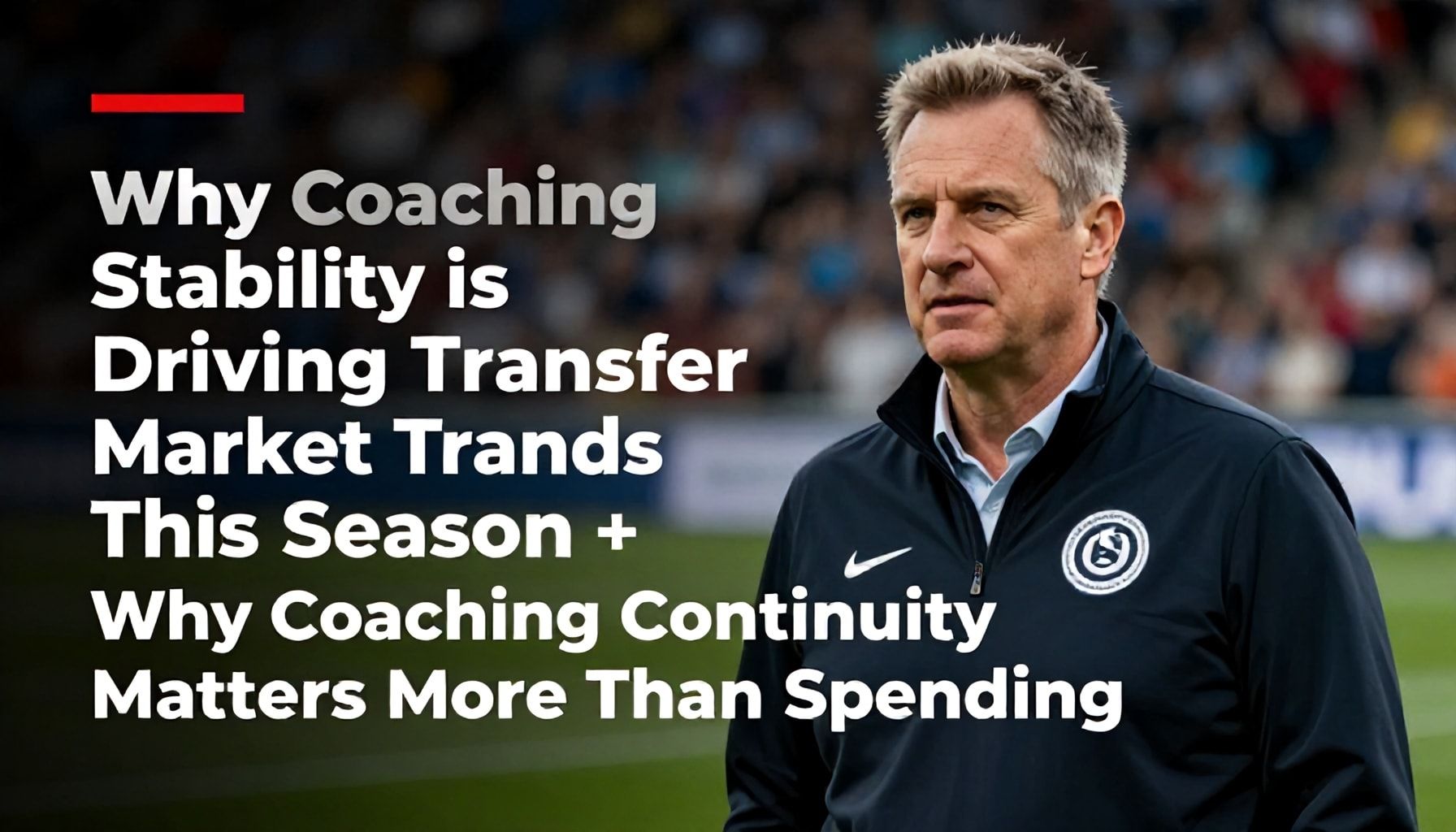 Why Coaching Stability is Driving Transfer Market Trends This Season