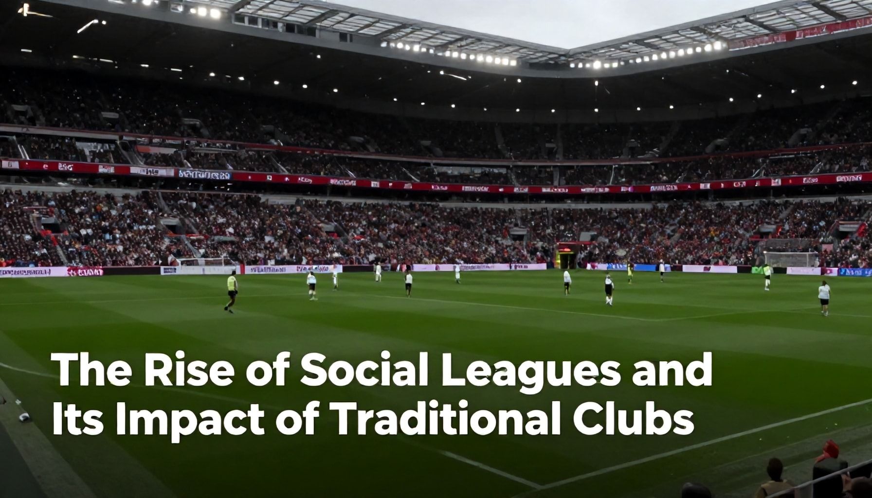Background: The Rise of Social Leagues and Its Impact on Traditional Clubs