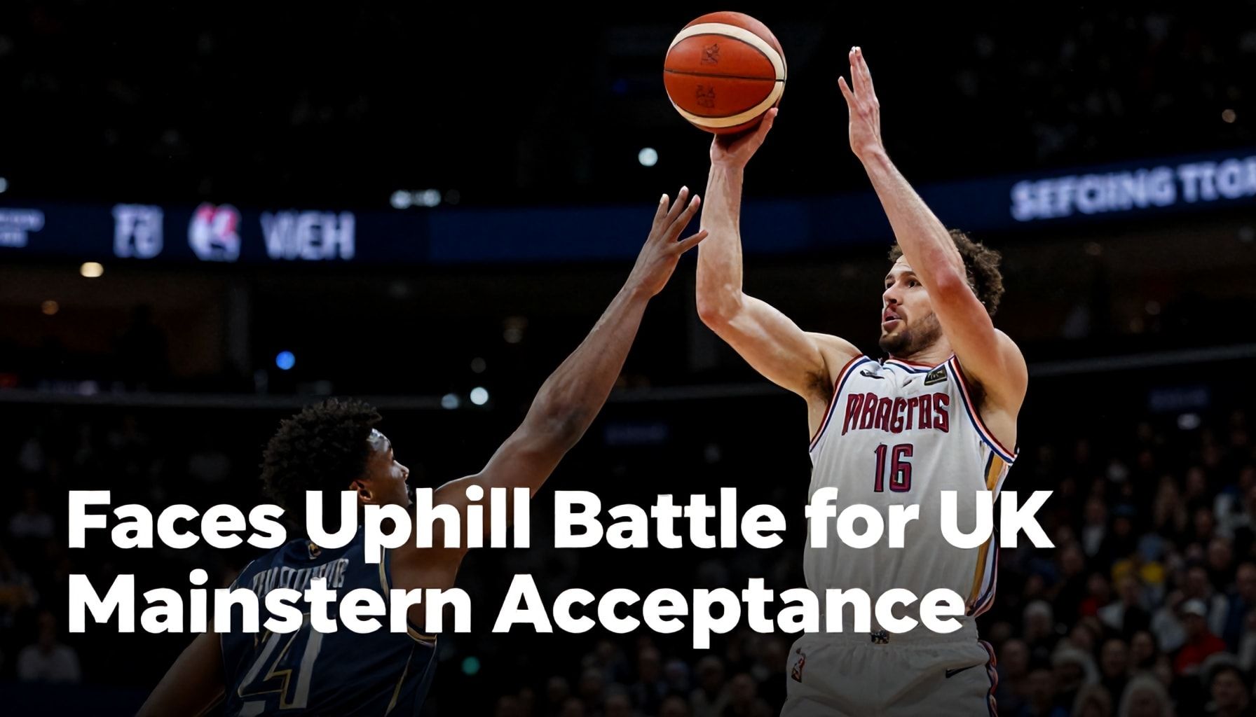 Basketball Faces Uphill Battle for UK Mainstream Acceptance