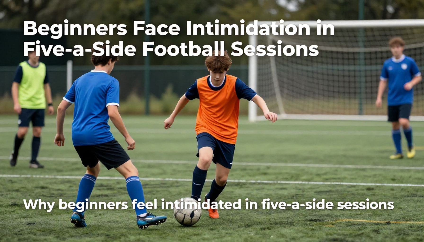 Beginners Face Intimidation in Five-a-Side Football Sessions