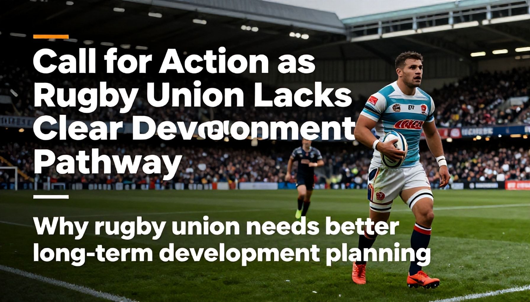 Call for Action as Rugby Union Lacks Clear Development Pathway