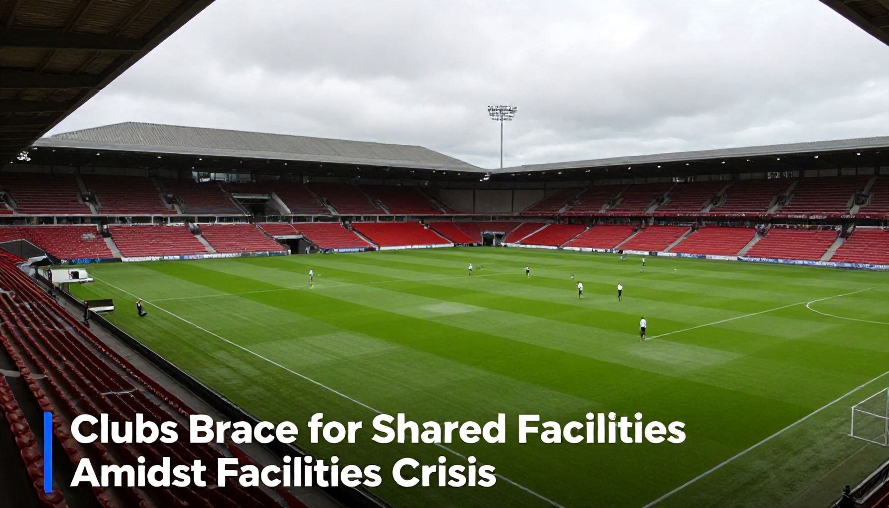 Clubs Brace for Shared Facilities Amidst Facilities Crisis