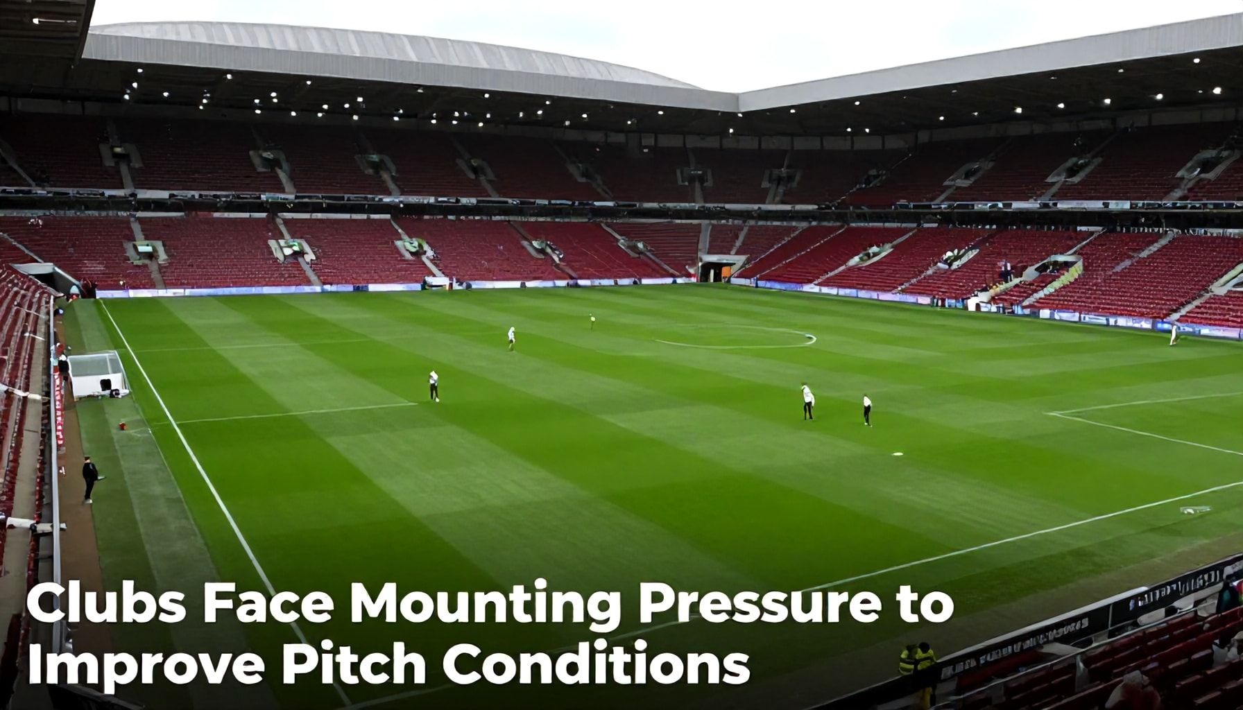 Clubs Face Mounting Pressure to Improve Pitch Conditions