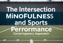 The Intersection of Mindfulness and Sports Performance: A Modern Approach The Intersection of Mindfulness and Sports Performance: A Contemporary Approach