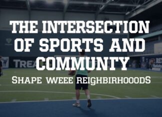 The Intersection of Sports and Community: How Athletics Shape Our Neighborhoods The Intersection of Sports and Community: How Athletics Shape Our Neighborhoods