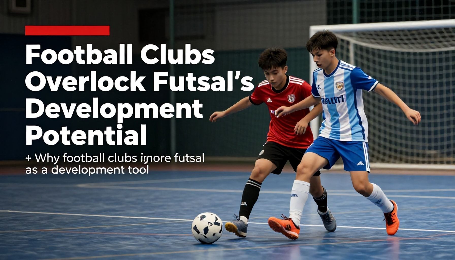 Football Clubs Overlook Futsal's Development Potential