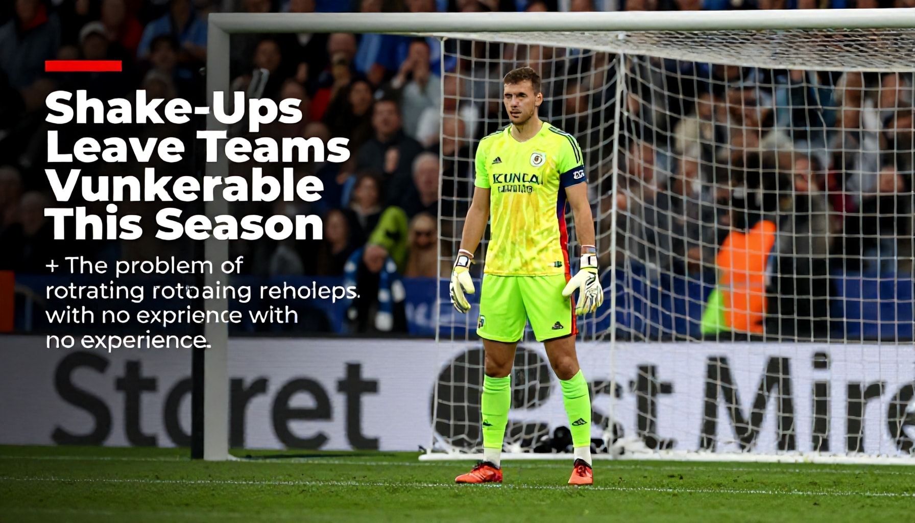 Goalkeeping Shake-Ups Leave Teams Vulnerable This Season