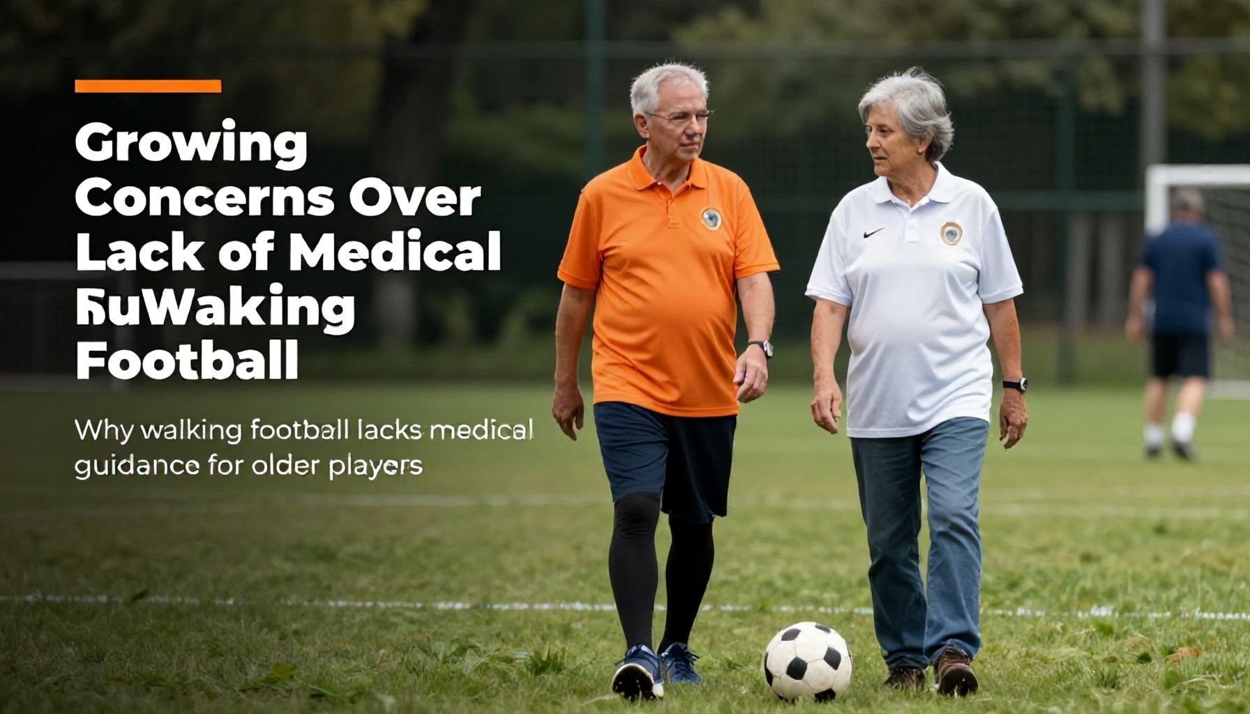 Growing Concerns Over Lack of Medical Support in Walking Football