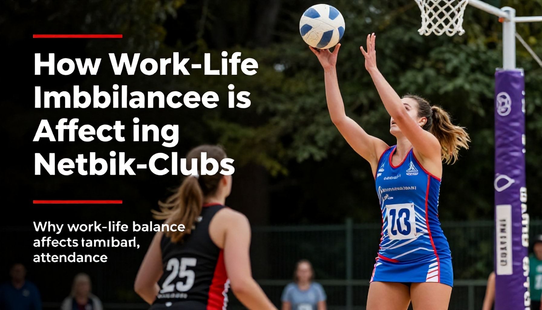 How Work-Life Imbalance is Affecting Netball Clubs