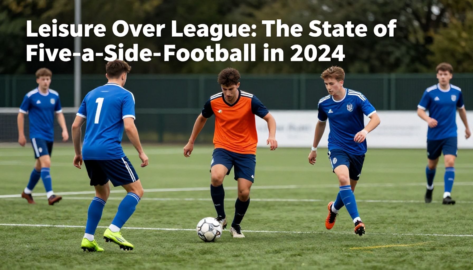 Leisure Over League: The State of Five-a-Side Football in 2024