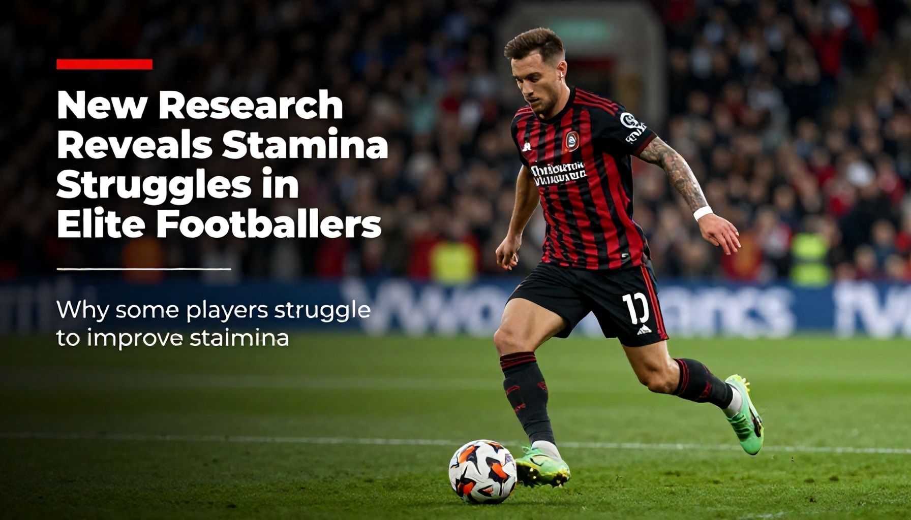 New Research Reveals Stamina Struggles in Elite Footballers