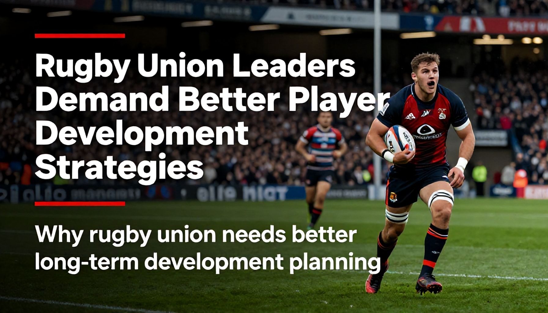 Rugby Union Leaders Demand Better Player Development Strategies