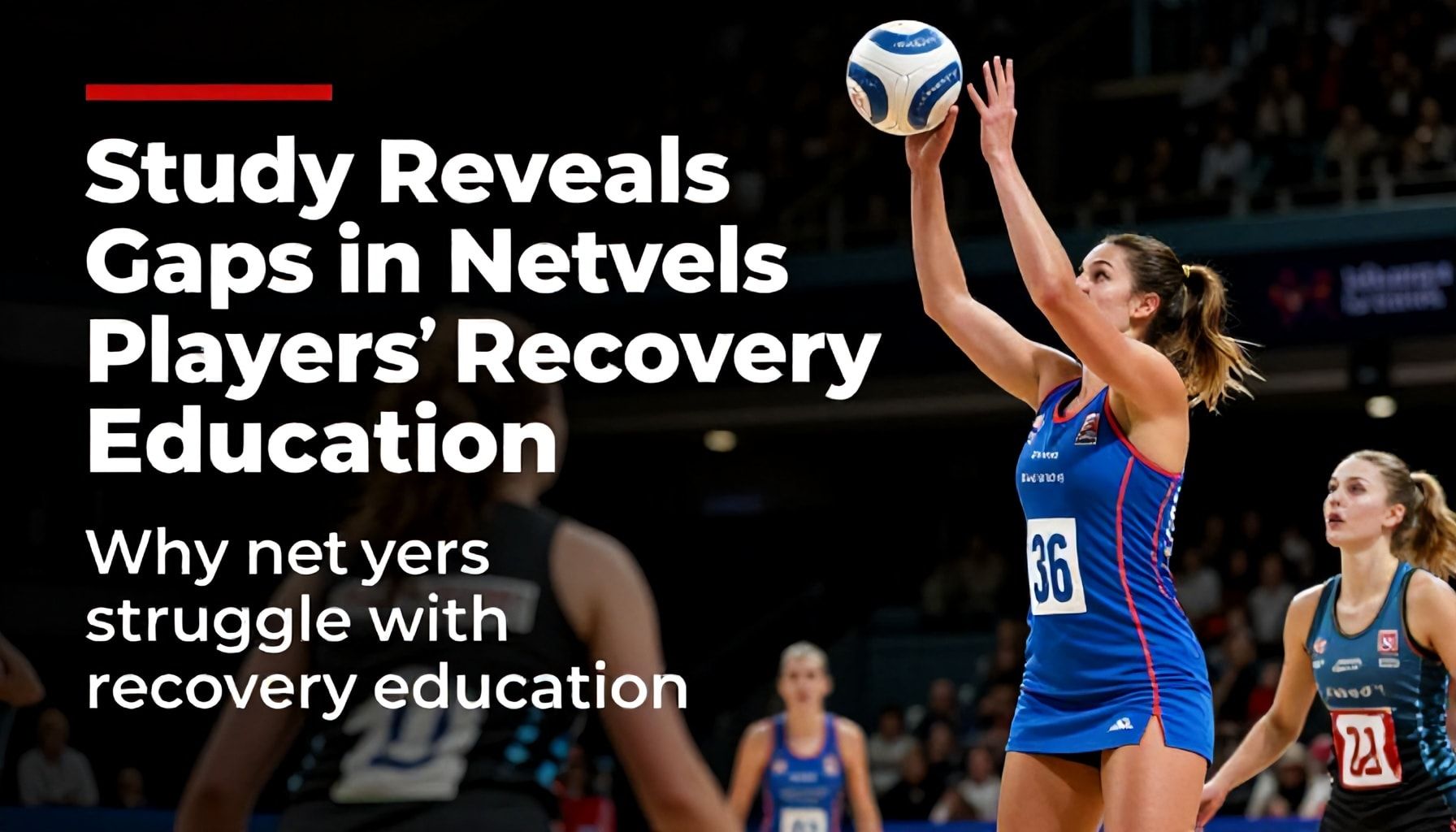 Study Reveals Gaps in Netball Players' Recovery Education