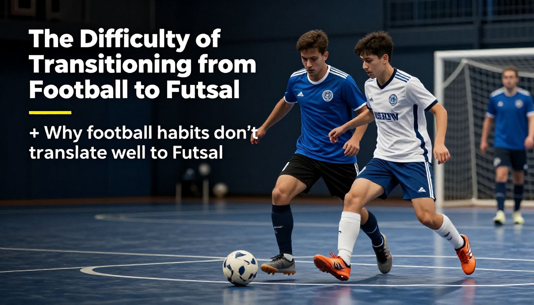 The Difficulty of Transitioning from Football to Futsal