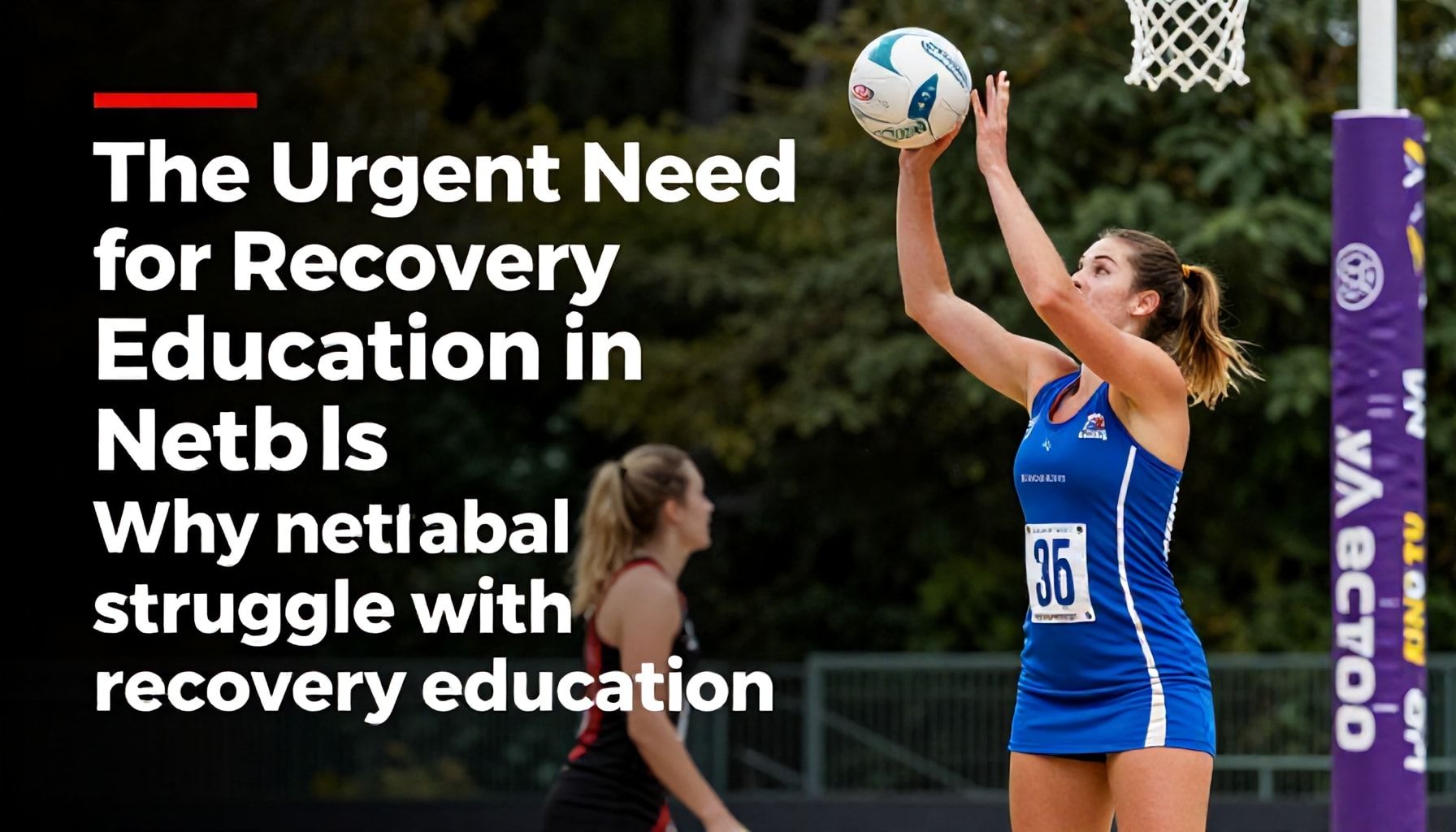 The Urgent Need for Recovery Education in Netball