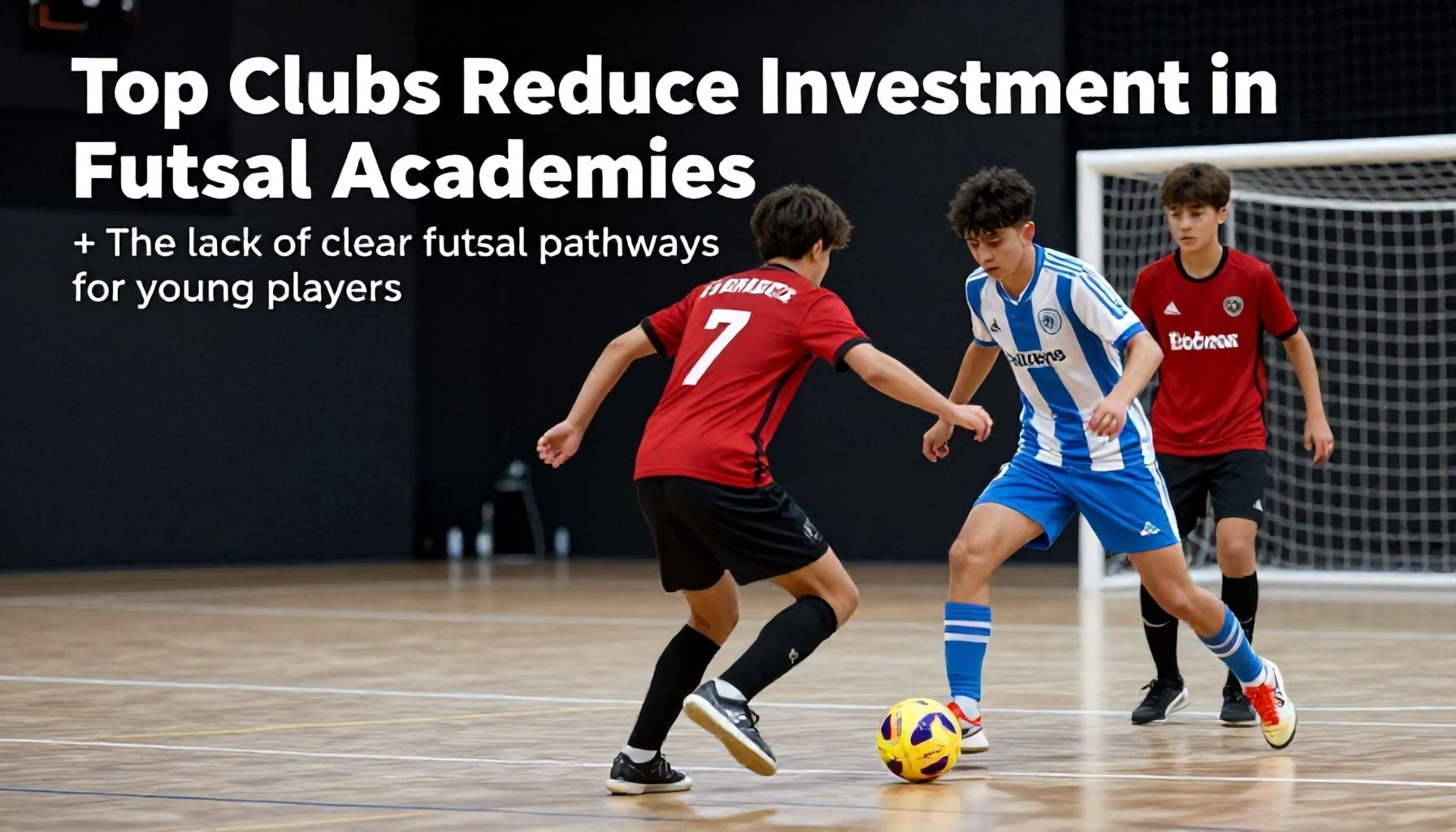 Top Clubs Reduce Investment in Futsal Academies