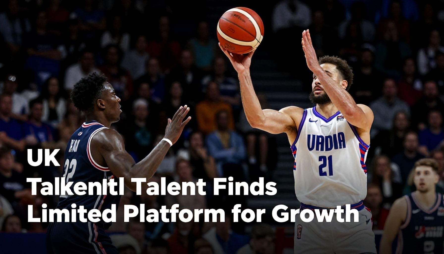 UK's Basketball Talent Finds Limited Platform for Growth