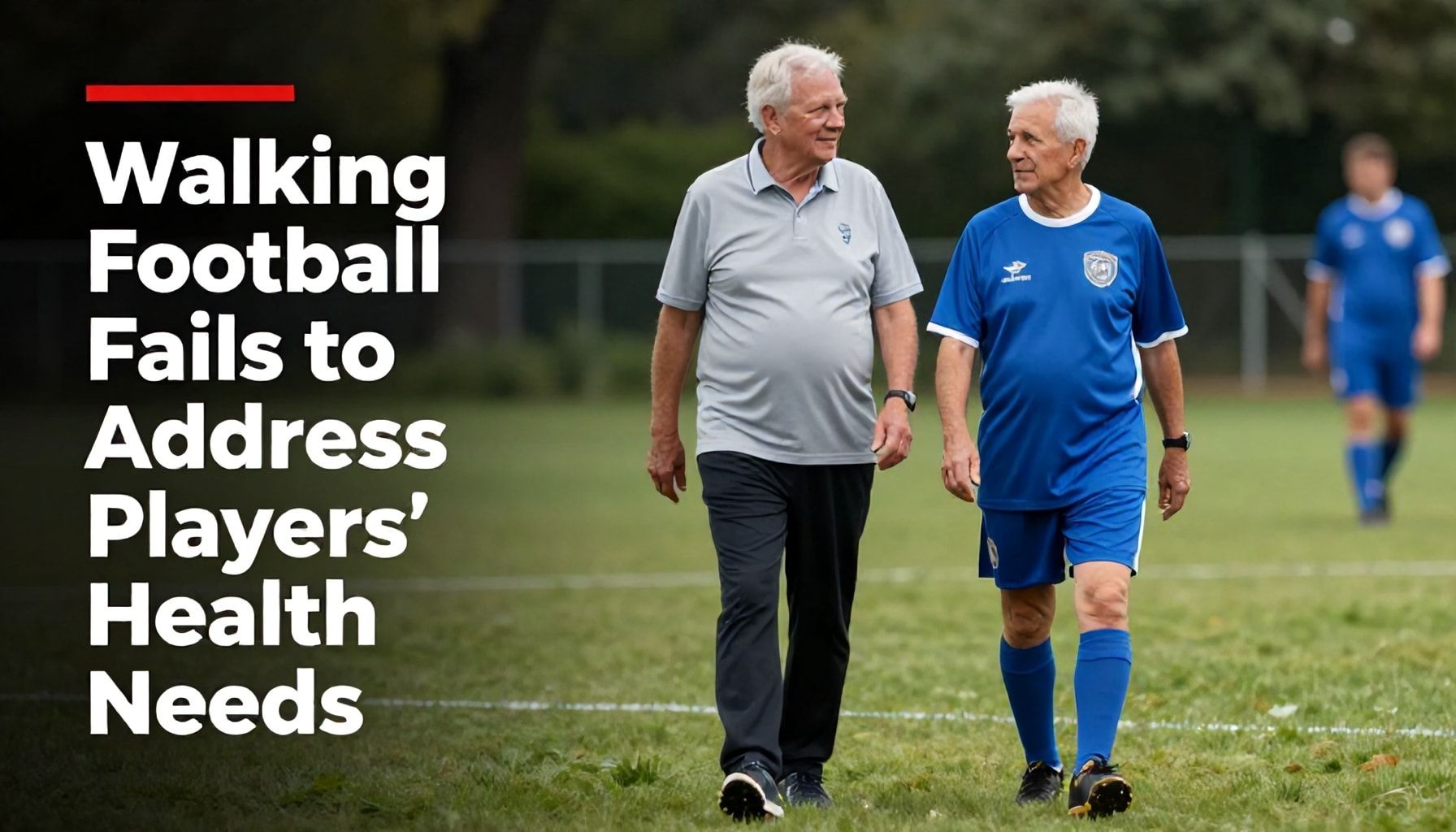 Walking Football Fails to Address Older Players' Health Needs