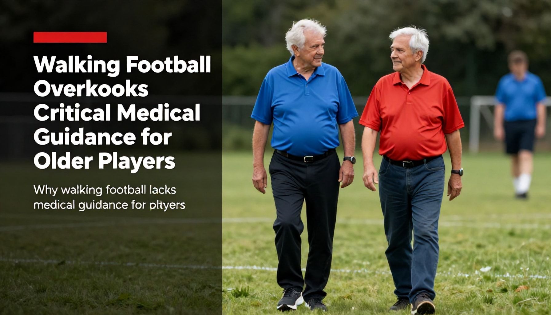 Walking Football Overlooks Critical Medical Guidance for Older Players