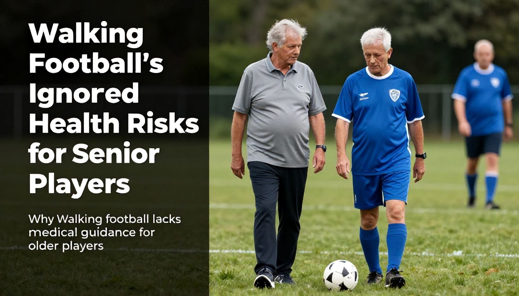 Walking Football's Ignored Health Risks for Senior Players