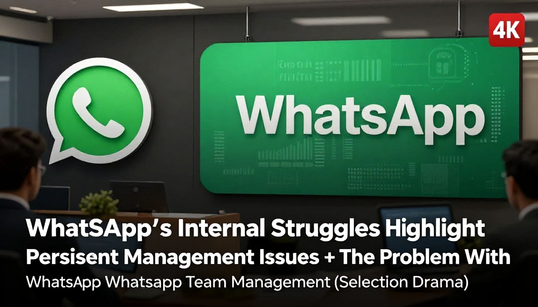 WhatsApp's Internal Struggles Highlight Persistent Management Issues
