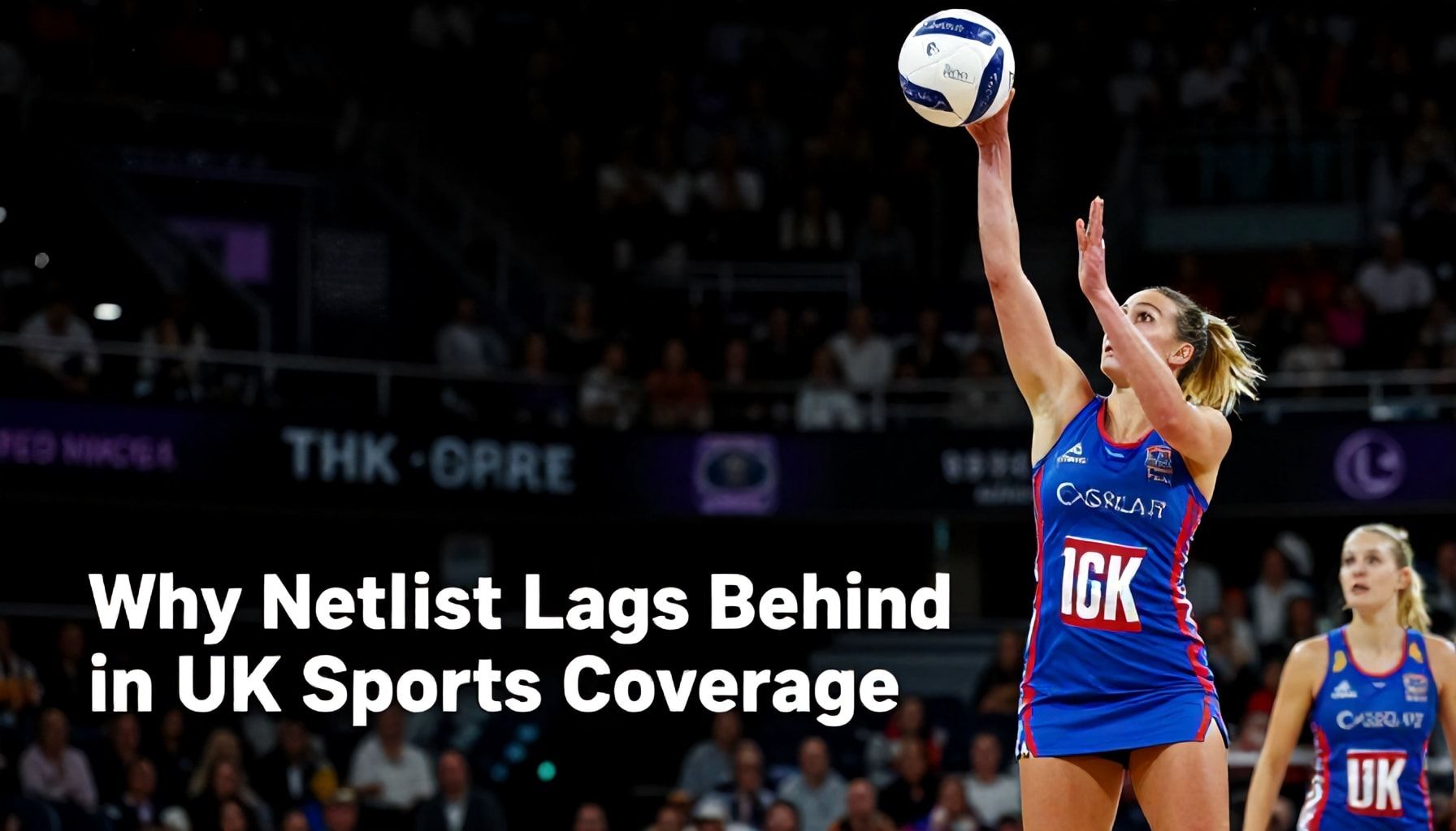 Why Netball Lags Behind in UK Sports Media Coverage